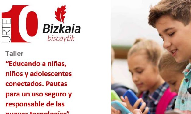 Taller BiscayTIK. Pautas para un uso seguro y responsable de las nuevas tecnologías