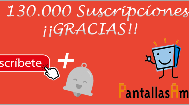 El Canal YouTube de PantallasAmigas supera las 130.000 Suscripciones