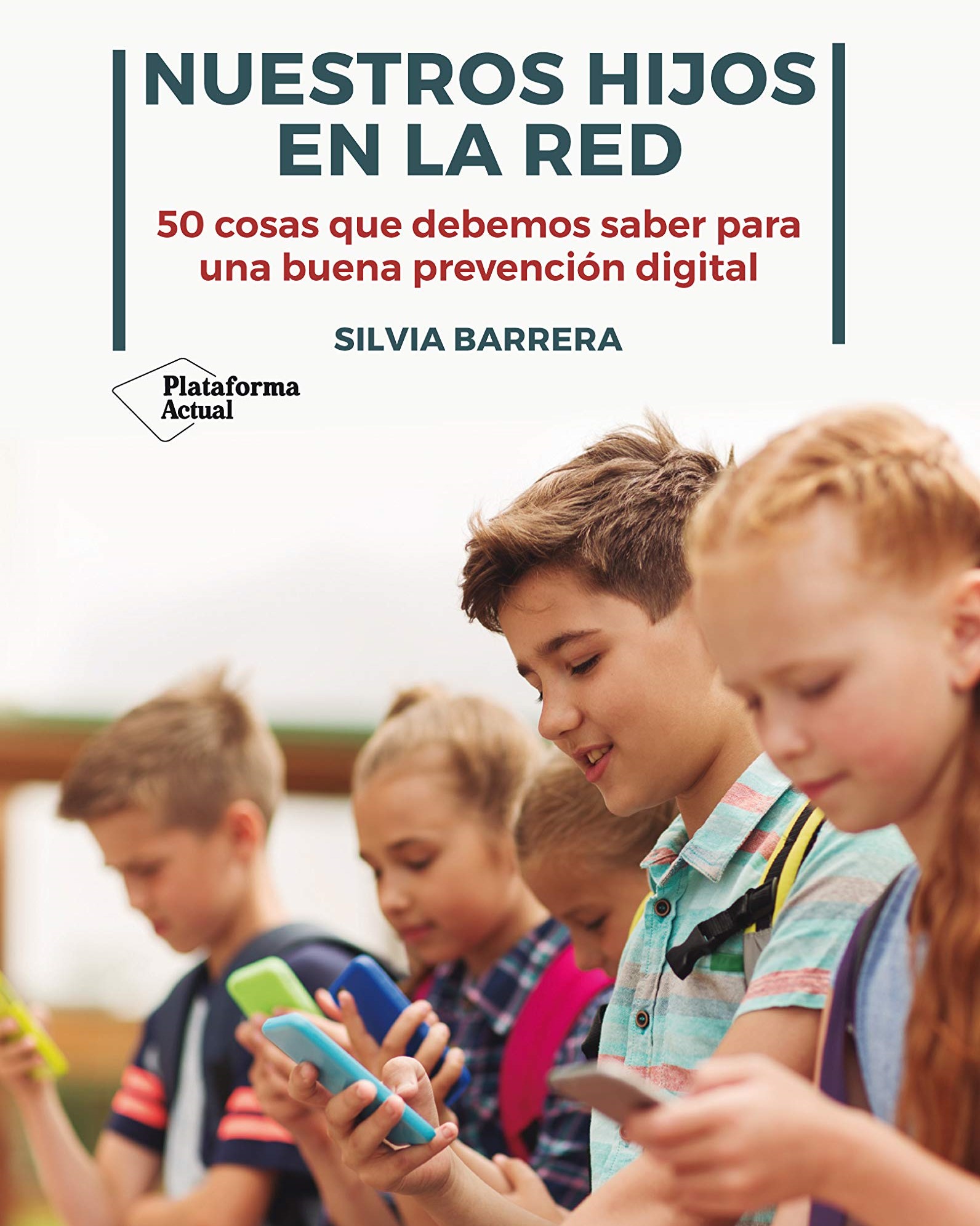 Nuestros Hijos En La Red: 50 Cosas Que debemos saber para Una Buena Prevención Digital 