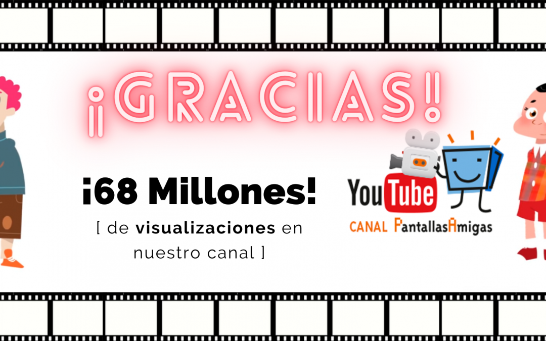 El canal de YouTube de PantallasAmigas supera las 68 Millones de visualizaciones