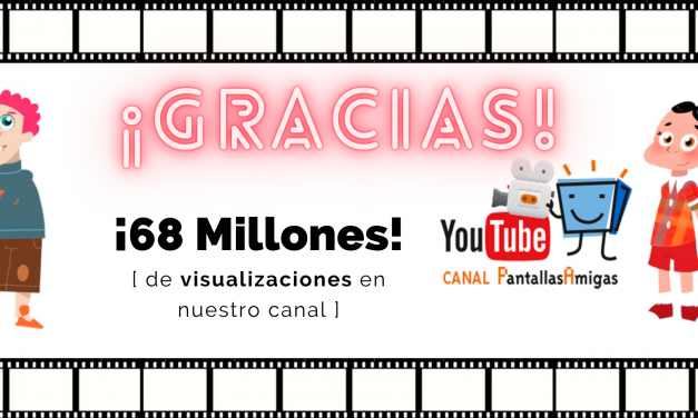 El canal de YouTube de PantallasAmigas supera las 68 Millones de visualizaciones