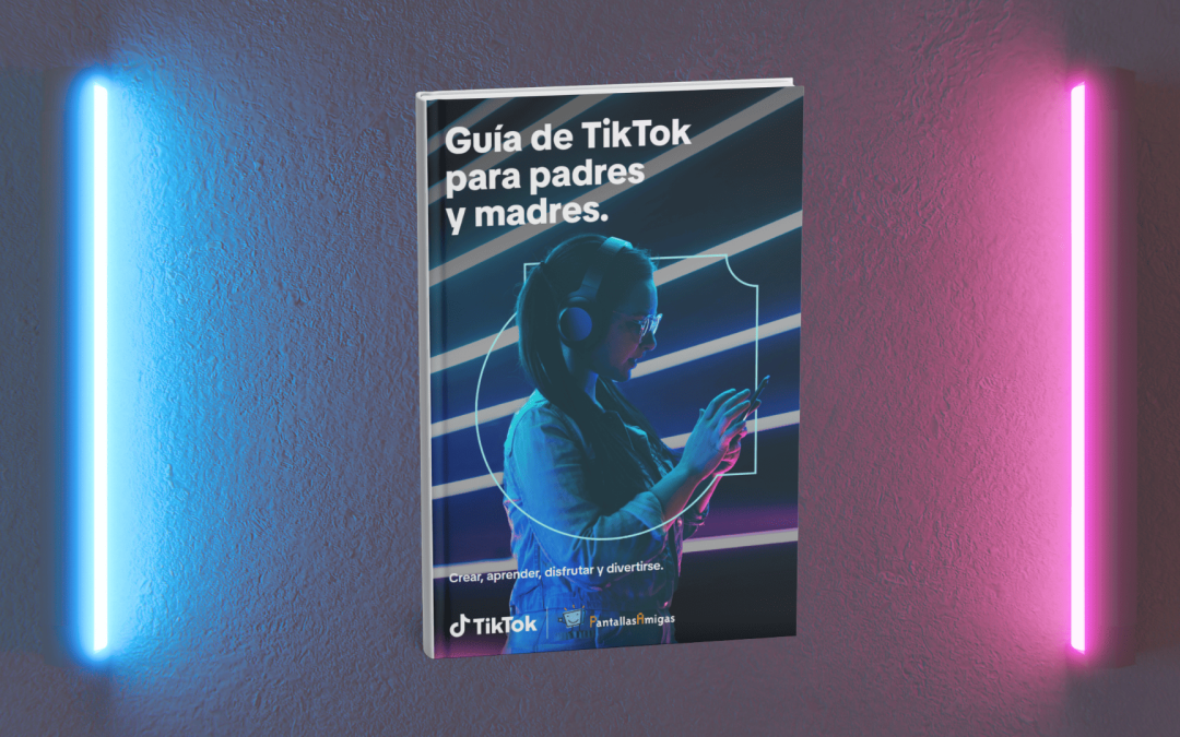 ‘Guía de TikTok para padres y madres’ elaborada por TikTok y PantallasAmigas