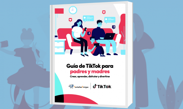 ‘Guía de TikTok para padres y madres’ elaborada por TikTok y PantallasAmigas