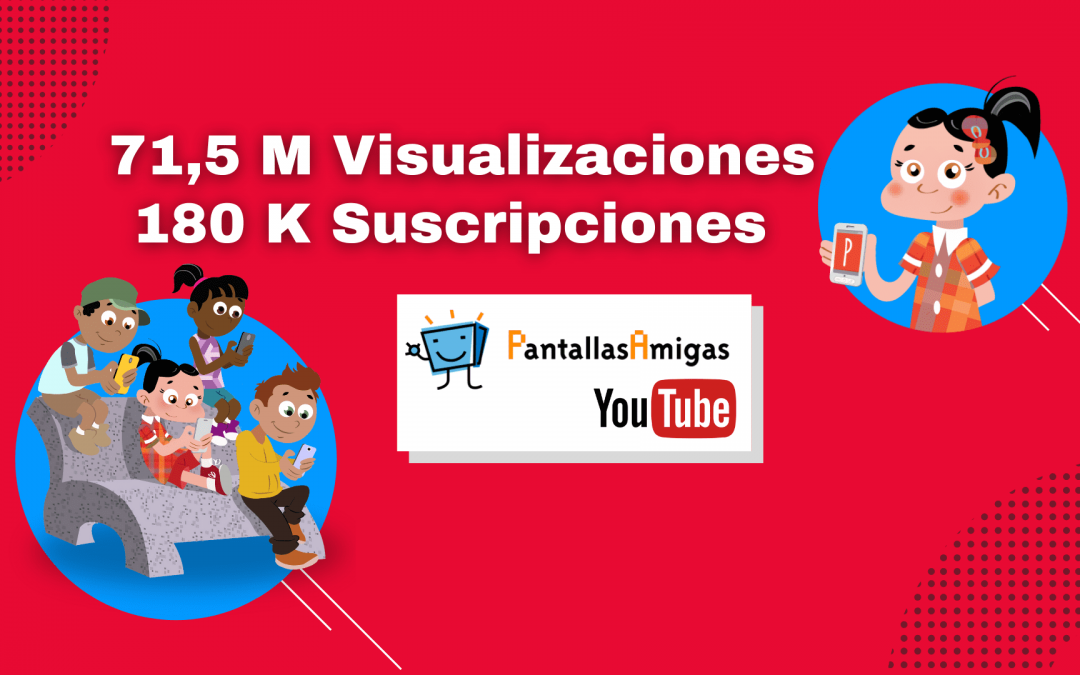 El canal de YouTube de PantallasAmigas supera las 180 k suscripciones y los 71,5 Millones de visualizaciones