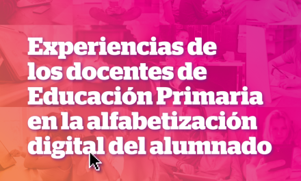 Informe Experiencias de los docentes de Educación Primaria en la alfabetización digital del alumnado