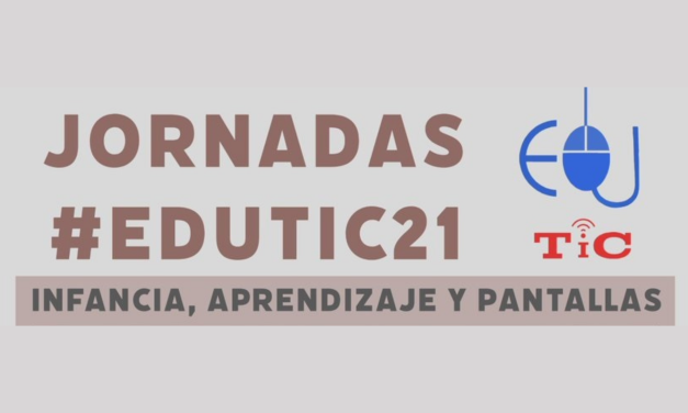 Jornadas #eduTIC21 – Infancia, aprendizaje y pantallas
