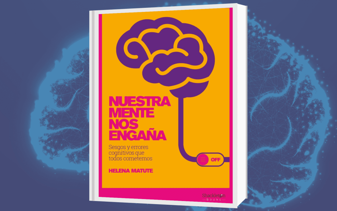 “Nuestra mente nos engaña”, sesgos y errores cognitivos