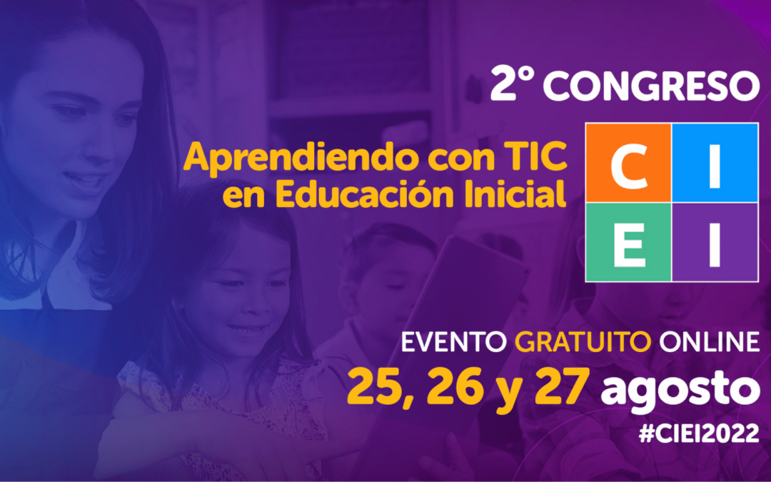 Congreso de Innovación en Educación Inicial #CIEI2022 reúne especialistas internacionales en educación digital