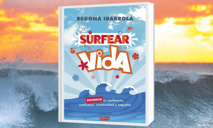 Surfear la vida, Cómo potenciar tu resiliencia, confianza, creatividad y empatía obra de Begoña Ibarrola