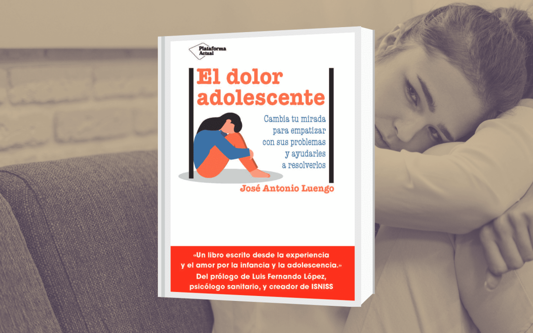 El dolor adolescente: Cambia tu mirada para empatizar con sus problemas y ayudarles a resolverlos