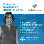 Cibermanagers. Aprendizaje servicio entre iguales: convivencia y ciudadanía digital, con María Ángeles Moreno