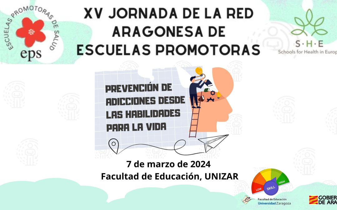 Prevención de adicciones desde las habilidades para la vida. XV Jornada de la Red Aragonesa de Escuelas Promotoras de la Salud (RAEPS)