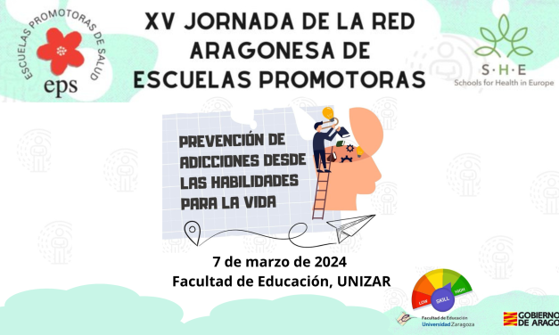 Prevención de adicciones desde las habilidades para la vida. XV Jornada de la Red Aragonesa de Escuelas Promotoras de la Salud (RAEPS)