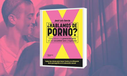 ¿Hablamos de porno?: Cómo educar a la generación porno en una sexualidad sana y respetuosa, libro de José Luis García