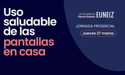 «Uso saludable de las pantallas en casa» jornada organizada por la Universidad EUNEIZ
