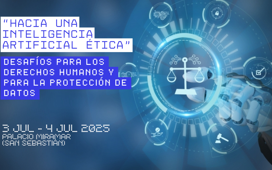 «Hacia una Inteligencia Artificial ética» Desafíos para los derechos humanos y para la protección de datos, Curso de Verano organizado por AVPD y Ararteko