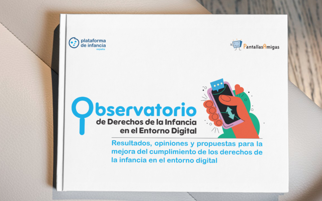 Informe del Observatorio de Derechos de Infancia en el Entorno Digital. Resultados, opiniones y propuestas para la mejora del cumplimiento de los derechos de la infancia en el entorno digital
